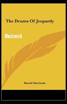 The Drums of Jeopardy Illustrated by Harold Macgrath