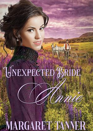 Unexpected Bride Annie by Margaret Tanner