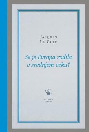 Se je Evropa rodila v srednjem veku? by Jacques Le Goff, Gregor Mendel