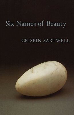 Six Names of Beauty by Crispin Sartwell