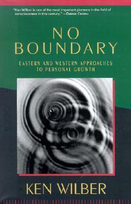 No Boundary: Eastern and Western Approaches to Personal Growth by Ken Wilber