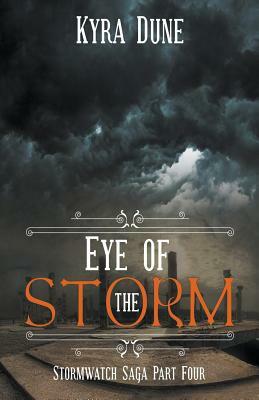 Eye Of The Storm (Stormwatch Saga #4) by Kyra Dune