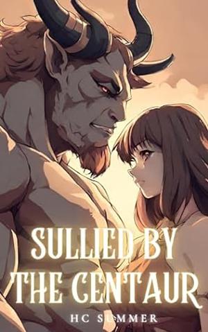 Sullied by the Centaur: A Monster Erotica Short by HC Summer