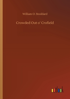 Crowded Out o' Crofield by William O. Stoddard