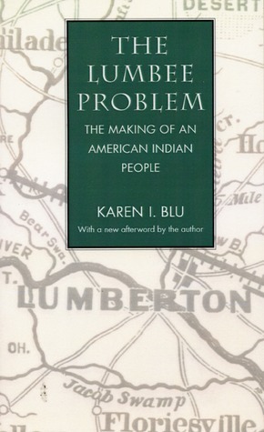 The Lumbee Problem: The Making of an American Indian People by Karen I. Blu
