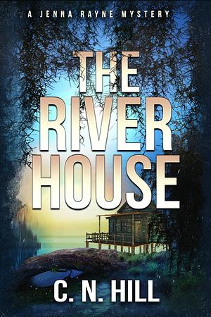 The River House: A Paranormal Mystery by C. N. Hill