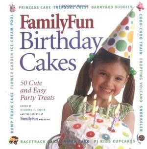 Family Fun Birthday Cakes: 50 Cute And Easy Party Treats by Deanna F. Cook