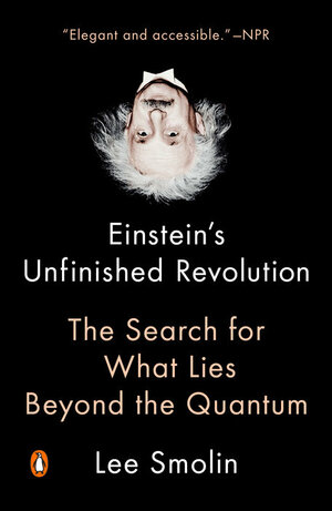 Einstein's Unfinished Revolution: The Search for What Lies Beyond the Quantum by Lee Smolin