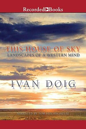 This House of Sky: Landscapes of a Western Mind by Ivan Doig