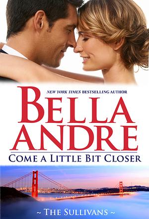 Come A Little Bit Closer by Bella Andre