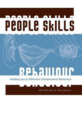 People Skills: Guiding You to Effective Interpersonal Behaviour by Tony Burton, Bill Sultmann