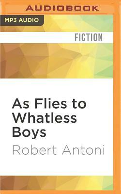 As Flies to Whatless Boys by Robert Antoni