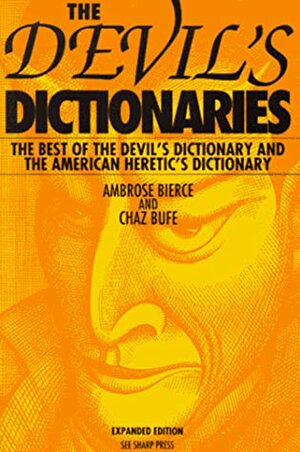 The Devil's Dictionaries: The Best of The Devil's Dictionary & The American Heretic's Dictionary by Charles Bufe, Ambrose Bierce
