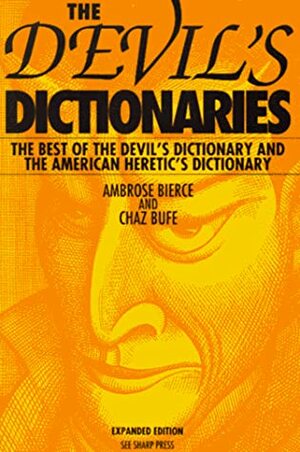 The Devil's Dictionaries: The Best of The Devil's Dictionary & The American Heretic's Dictionary by Ambrose Bierce, Charles Bufe