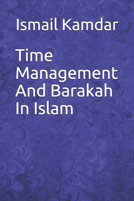 Time Management and Barakah in Islam by Ismail Kamdar