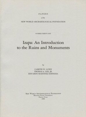 Izapa, Volume 31: An Introduction to the Ruins and Monuments Number 31 by Eduardo Martinez Espinosa, Garth W. Lowe, Thomas A. Lee