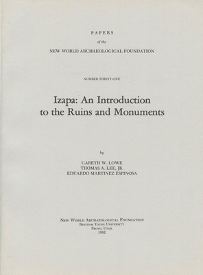 Izapa, Volume 31: An Introduction to the Ruins and Monuments Number 31 by Eduardo Martinez Espinosa, Thomas A. Lee, Garth W. Lowe