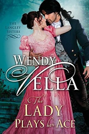 The Lady Plays Her Ace by Wendy Vella