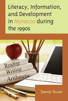 Literacy, Information, and Development in Morocco during the 1990s by Samia Touati