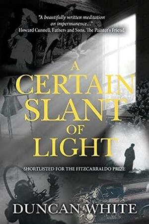 A Certain Slant of Light by Duncan White