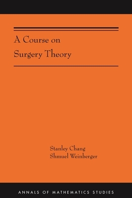 A Course on Surgery Theory: (ams-211) by Stanley Chang, Shmuel Weinberger