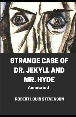 Strange Case of Dr. Jekyll and Mr. Hyde Annotated by Robert Louis Stevenson