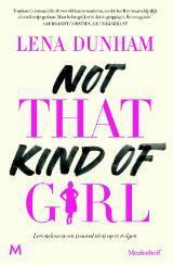 Not That Kind of Girl: Levenslessen om (vooral niet) op te volgen. by Lucie Schaap, Maaike Bijnsdorp, Lena Dunham