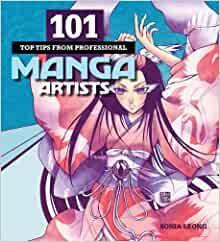 101 Top Tips from Professional Manga Artists by Sonia Leong, Hayden Scott Barron