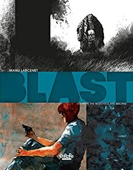 Blast - Volume 4 - I hope the Buddhists are wrong by Manu Larcenet