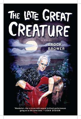 The Late Great Creature: A Novel by Brock Brower