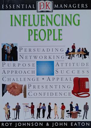 Influencing People by John Eaton, Roy Johnson