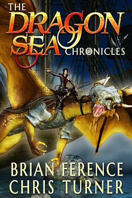 The Dragon Sea Chronicles: Three Book Series by Chris Turner, Brian Ference