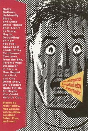 Noisy Outlaws, Unfriendly Blobs, and Some Other Things . . .: That Aren't as Scary, Maybe, Depending on How You Feel About Lost Lands, Stray ... So Maybe You Could Help Us Out by Neil Gaiman, McSweeney's Publishing, McSweeney's Publishing, Nick Hornby