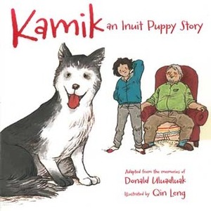 Kamik: An Inuit Puppy Story by Donald Uluadluak, Qin Leng