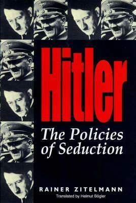 Hitler: Policies of Seduction by Rainer Zitelmann