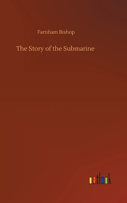 The Story of the Submarine by Farnham Bishop