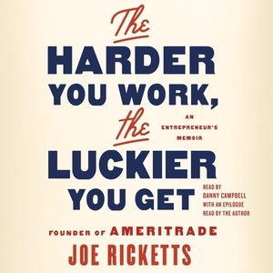 The Harder You Work, the Luckier You Get: An Entrepreneur's Memoir by 