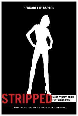 Stripped, 2nd Edition: More Stories from Exotic Dancers by Bernadette C. Barton, Bernadette C. Barton