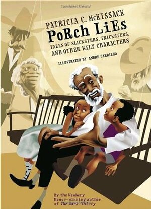 Porch Lies: Tales of Slicksters, Tricksters, and other Wily Characters by Patricia McKissack, André Carrilho