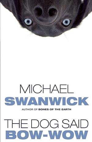 The Dog Said Bow-Wow by Michael Swanwick