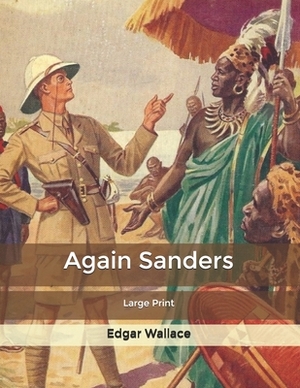 Again Sanders: Large Print by Edgar Wallace