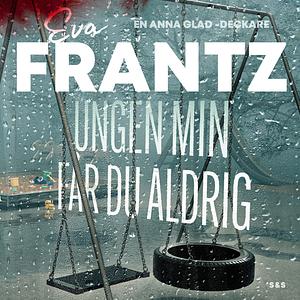 Ungen min får du aldrig by Eva Frantz