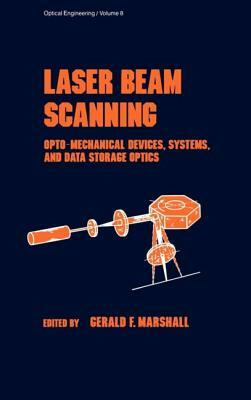 Laser Beam Scanning: Opto-Mechanical Devices, Systems, and Data Storage Optics by Marshall