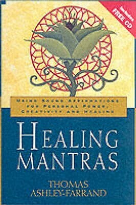 Healing Mantras: Using Sound Affirmations for Personal Power, Creativity, and Healing (Book & CD) by Thomas Ashley-Farrand