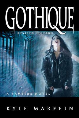 Gothique: A Vampire Novel (The New Revised Edition) by Kyle Marffin