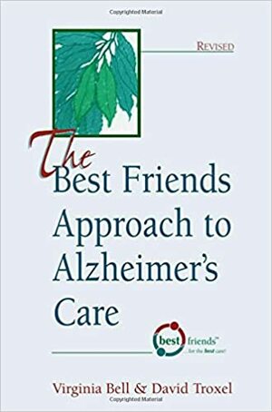 The Best Friends Approach to Alzheimer's Care, Revised by Virginia Bell, David Troxel