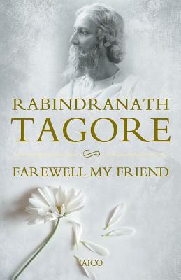 Farewell My Friend by Rabindranath Tagore