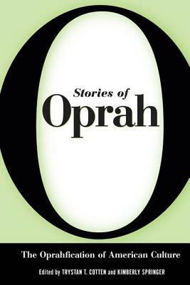 Stories of Oprah: The Oprahfication of American Culture by Trystan T. Cotten, Kimberly Springer