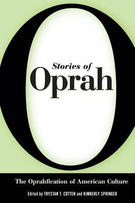 Stories of Oprah: The Oprahfication of American Culture by Kimberly Springer, Trystan T. Cotten