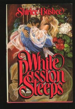 While Passion Sleeps by Shirlee Busbee